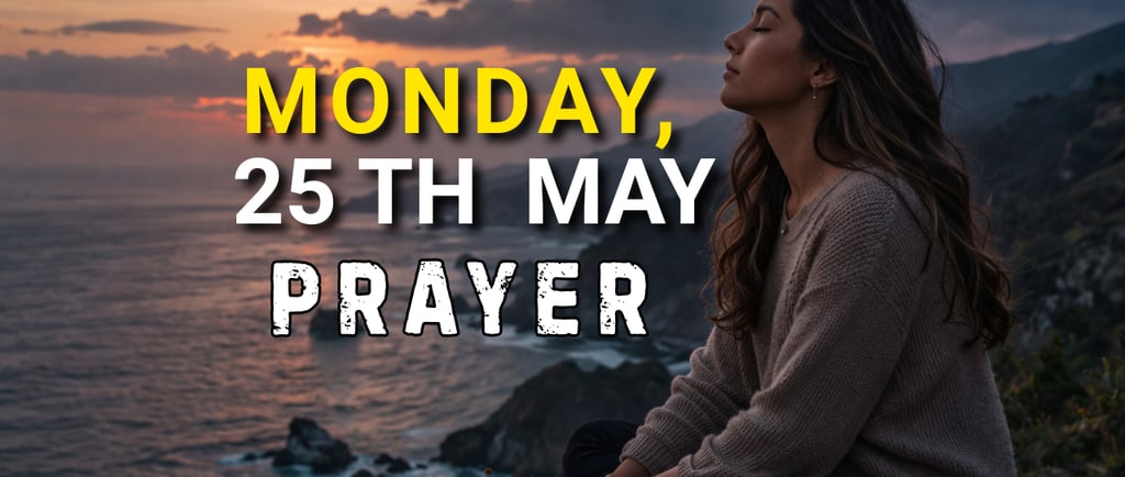 Monday, 25th May Prayer