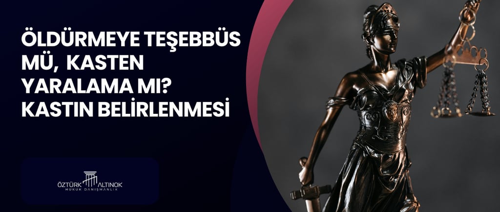 Öldürmeye Teşebbüs mü, Kasten Yaralama mı Kastın Belirlenmesi Karabük Ceza Avukatı