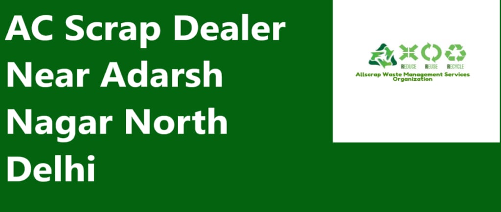 AC Scrap Dealer Near Adarsh Nagar North Delhi