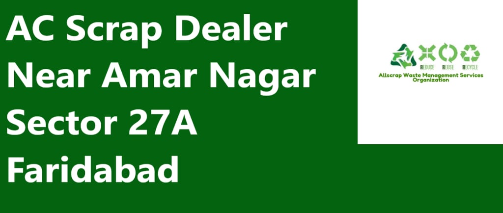 AC Scrap Dealer Near Amar Nagar Sector 27A Faridabad