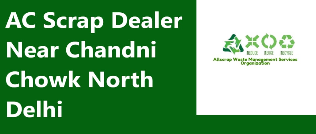 AC Scrap Dealer Near Chandni Chowk North Delhi