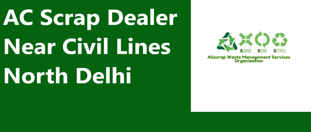 AC Scrap Dealer Near Civil Lines North Delhi