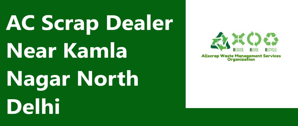 AC Scrap Dealer Near Kamla Nagar North Delhi