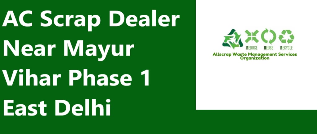 AC Scrap Dealer Near Mayur Vihar Phase 1 East Delhi