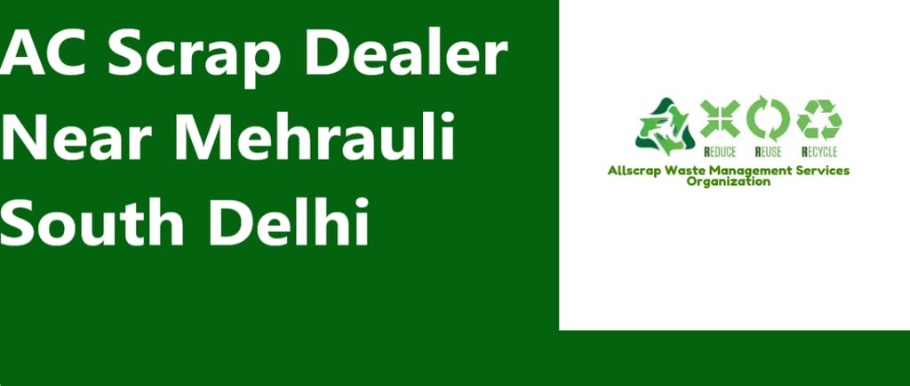AC Scrap Dealer Near Mehrauli South Delhi