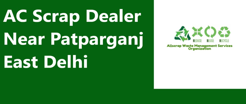 AC Scrap Dealer Near Patparganj East Delhi