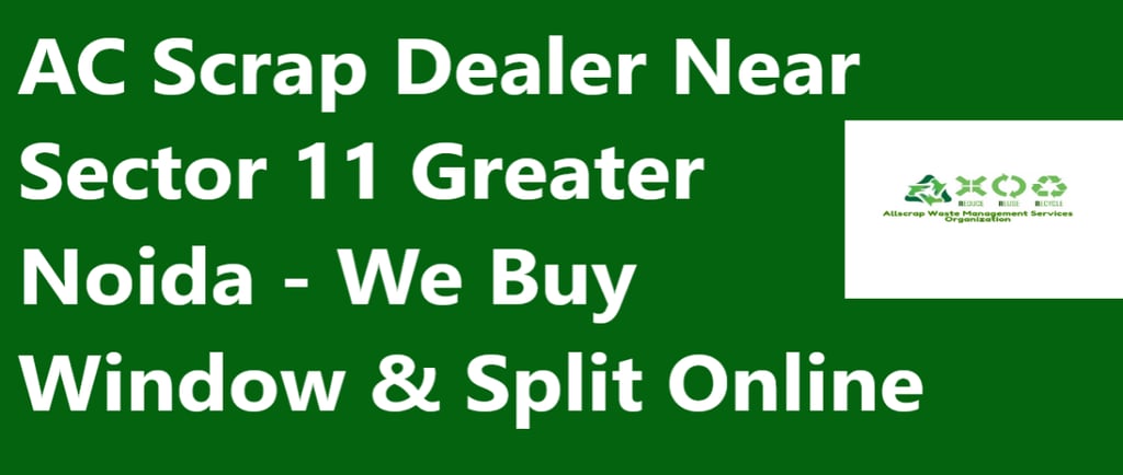 AC Scrap Dealer Near Sector 11 Greater Noida - We Buy Window & Split Online