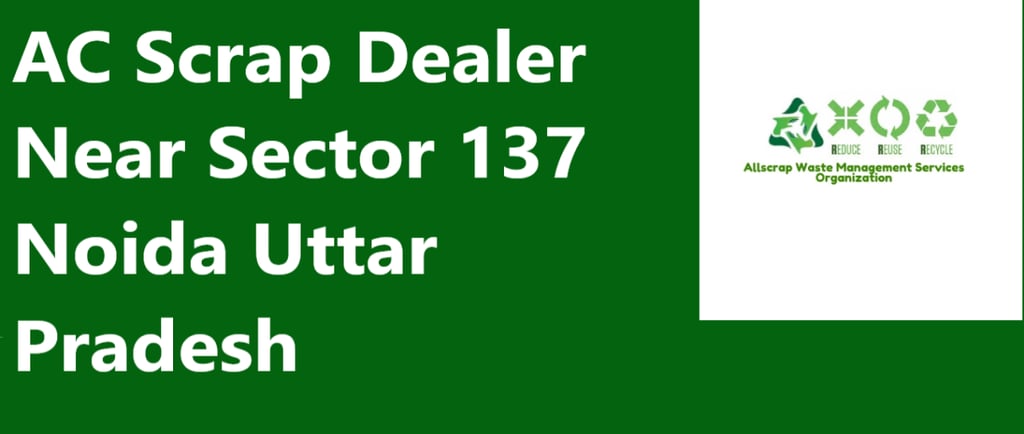 AC Scrap Dealer Near Sector 137 Noida Uttar Pradesh