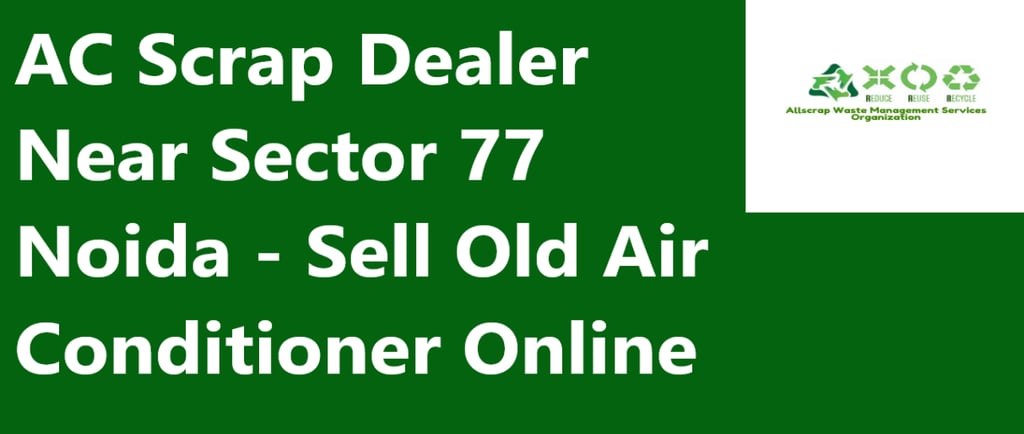 AC Scrap Dealer Near Sector 77 Noida - Sell Old Air Conditioner Online
