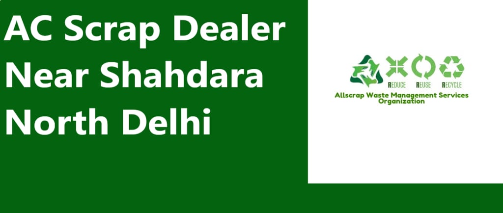 AC Scrap Dealer Near Shahdara North Delhi