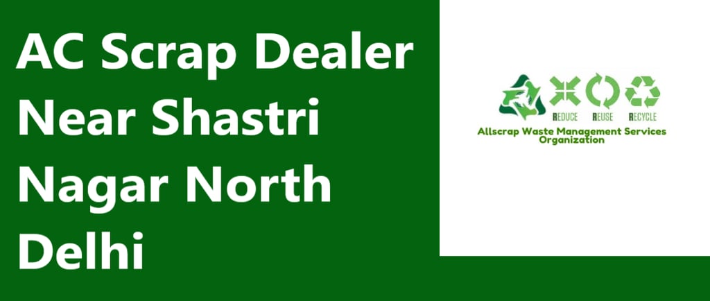 AC Scrap Dealer Near Shastri Nagar North Delhi