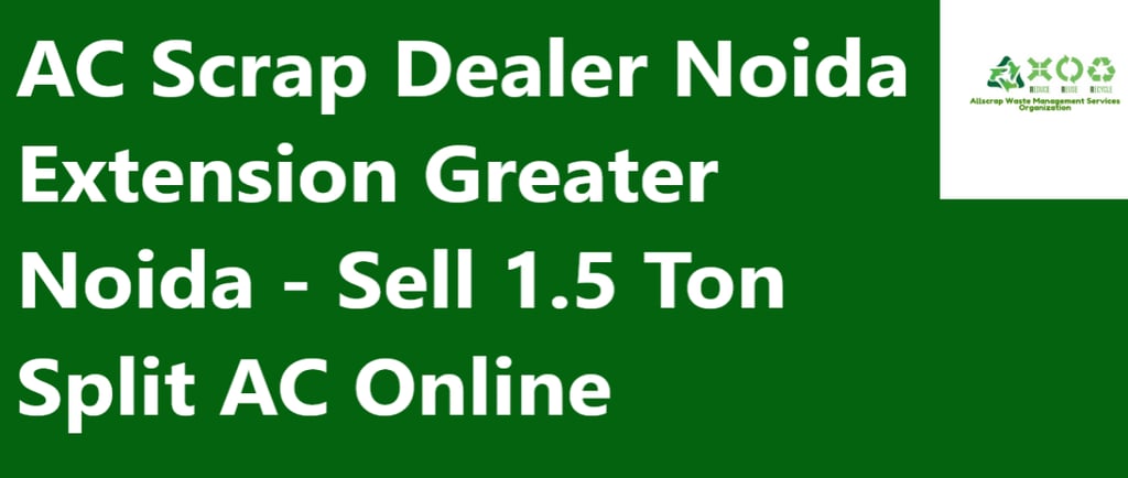 AC Scrap Dealer Noida Extension Greater Noida - Sell 1.5 Ton Split AC Online