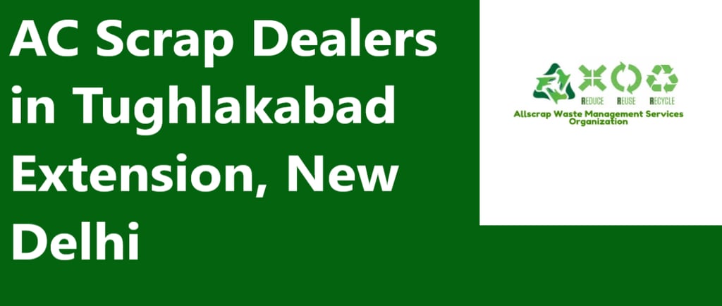 AC Scrap Dealers in Tughlakabad Extension, New Delhi