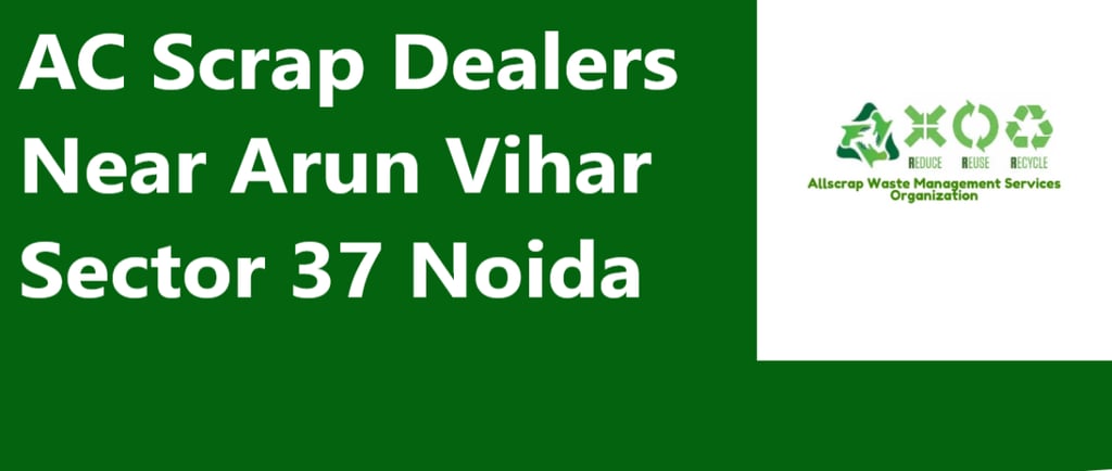 AC Scrap Dealers Near Arun Vihar Sector 37 Noida