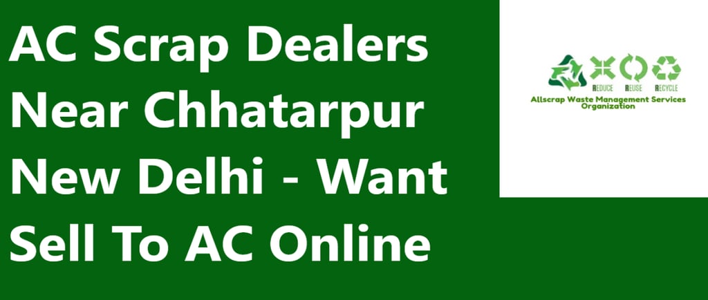 AC Scrap Dealers Near Chhatarpur New Delhi - Want Sell To AC Online