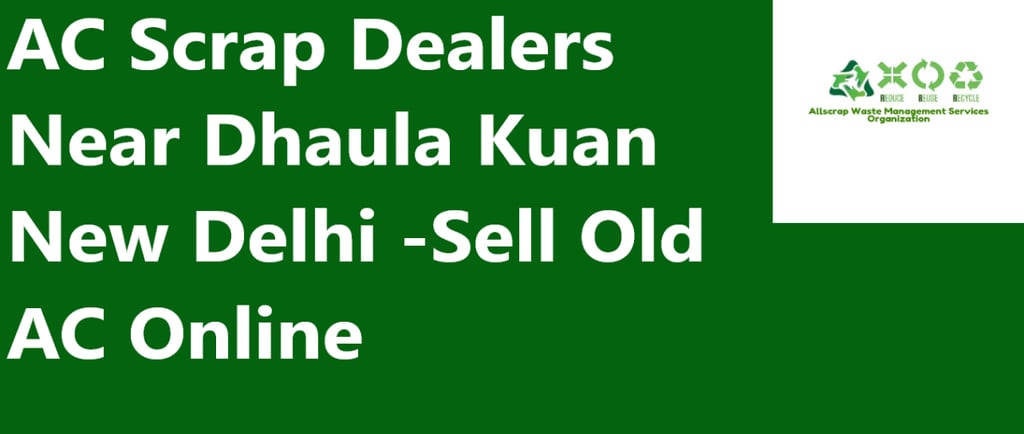 AC Scrap Dealers Near Dhaula Kuan New Delhi -Sell Old AC Online