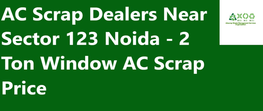 AC Scrap Dealers Near Sector 123 Noida - 2 Ton Window AC Scrap Price