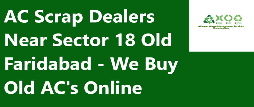 AC Scrap Dealers Near Sector 18 Old Faridabad - We Buy Old AC's Online