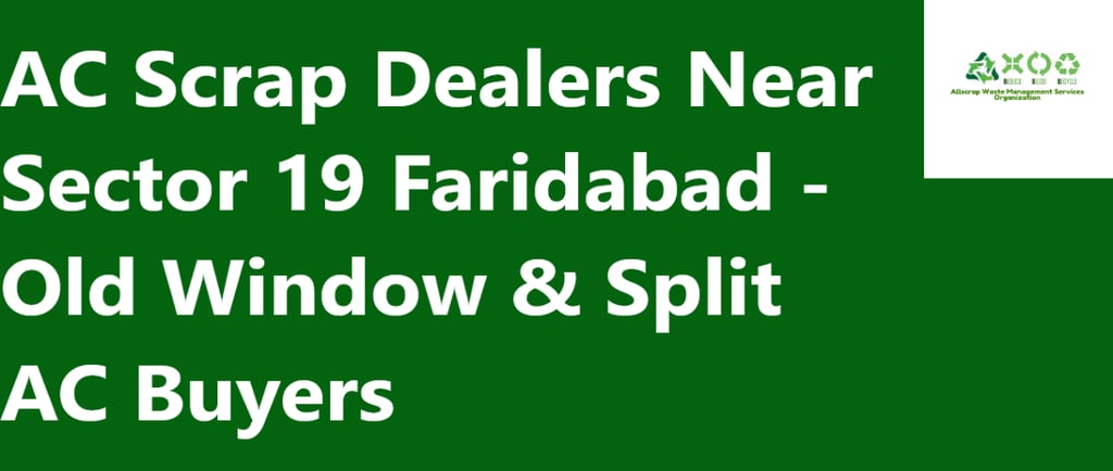 AC Scrap Dealers Near Sector 19 Faridabad - Old Window & Split AC Buyers