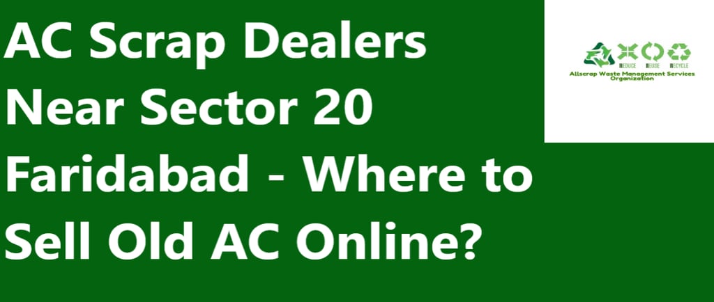 AC Scrap Dealers Near Sector 20 Faridabad - Where to Sell Old AC Online?