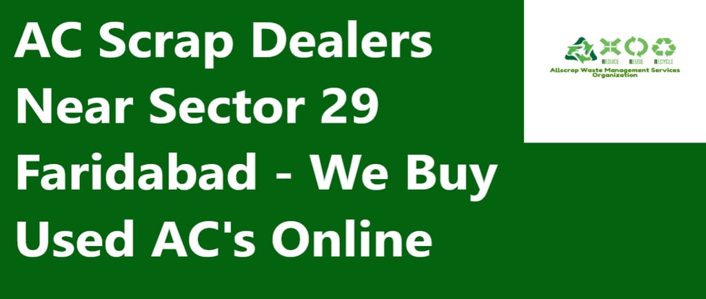 AC Scrap Dealers Near Sector 29 Faridabad - We Buy Used AC's Online