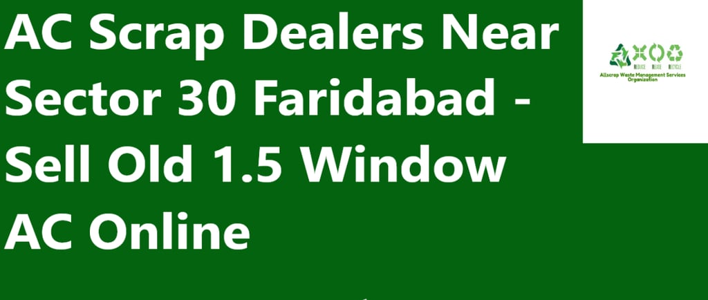 AC Scrap Dealers Near Sector 30 Faridabad - Sell Old 1.5 Window AC Online