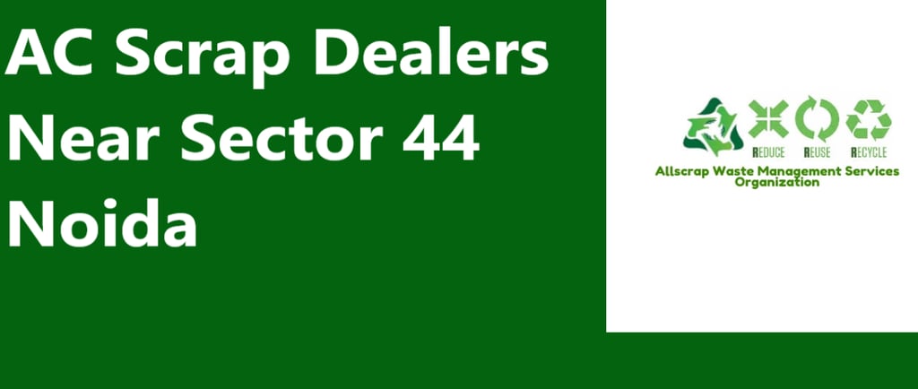 AC Scrap Dealers Near Sector 44 Noida