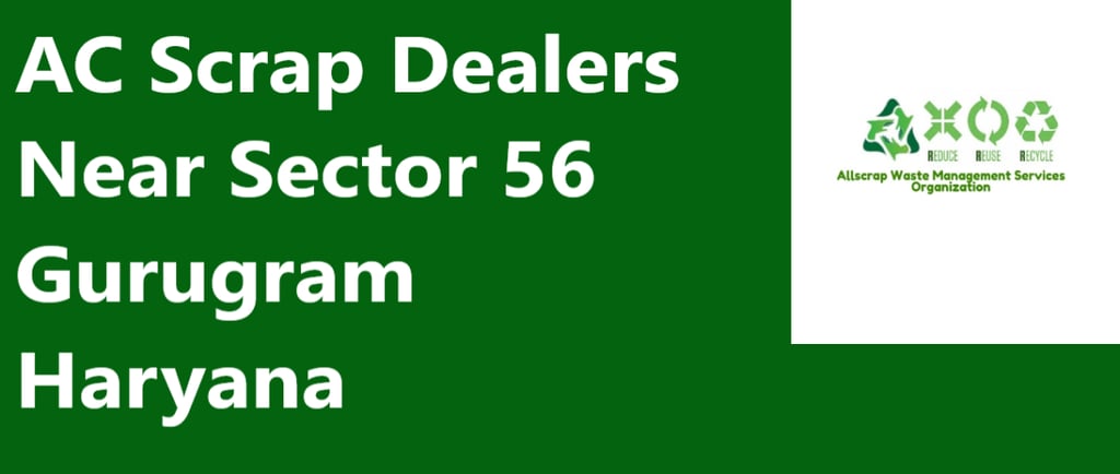 AC Scrap Dealers Near Sector 56 Gurugram Haryana