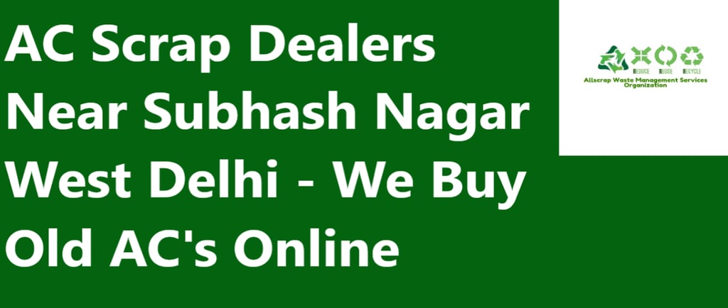AC Scrap Dealers Near Subhash Nagar West Delhi - We Buy Old AC's Online