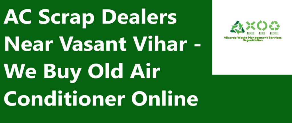 AC Scrap Dealers Near Vasant Vihar - We Buy Old Air Conditioner Online