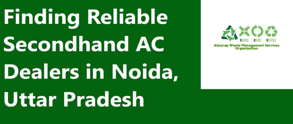 Finding Reliable Secondhand AC Dealers in Noida, Uttar Pradesh