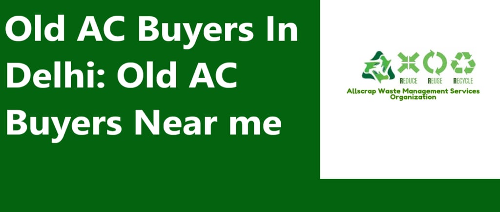 Old AC Buyers In Delhi: Old AC Buyers Near me