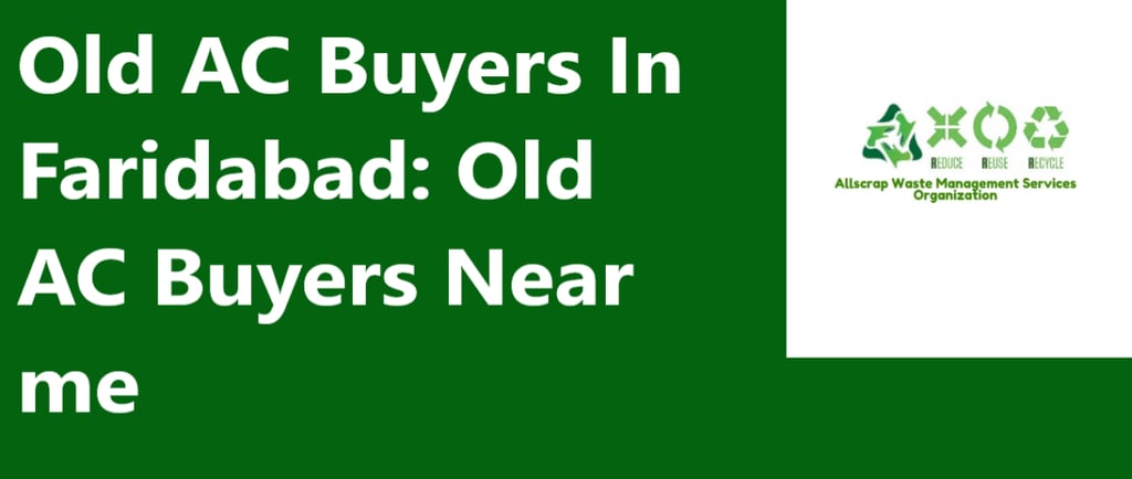 Old AC Buyers In Faridabad: Old AC Buyers Near me