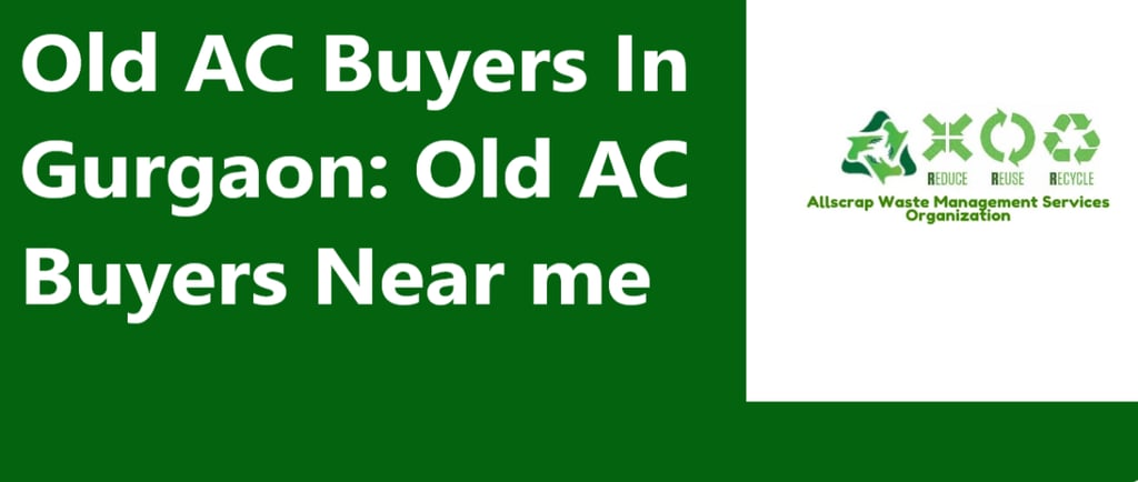 Old AC Buyers In Gurgaon: Old AC Buyers Near me