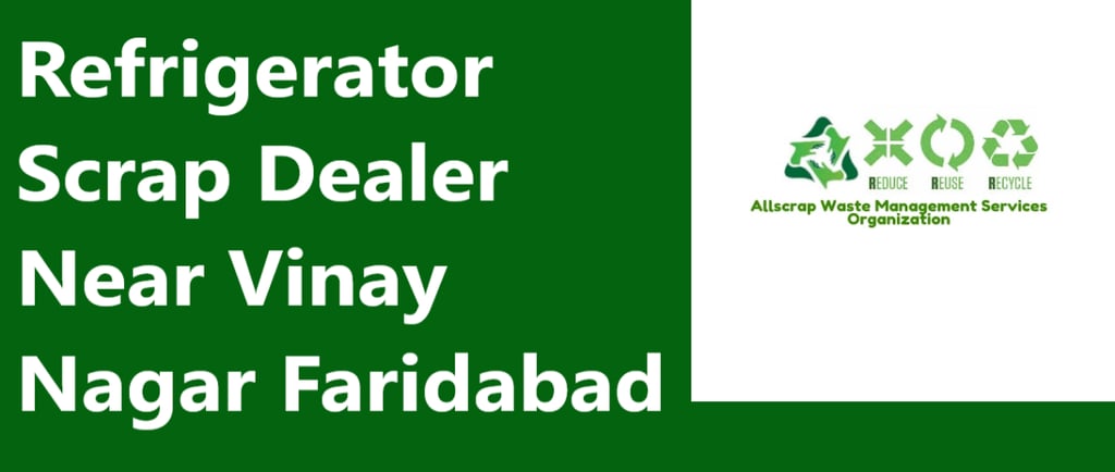 Refrigerator Scrap Dealer Near Vinay Nagar Faridabad