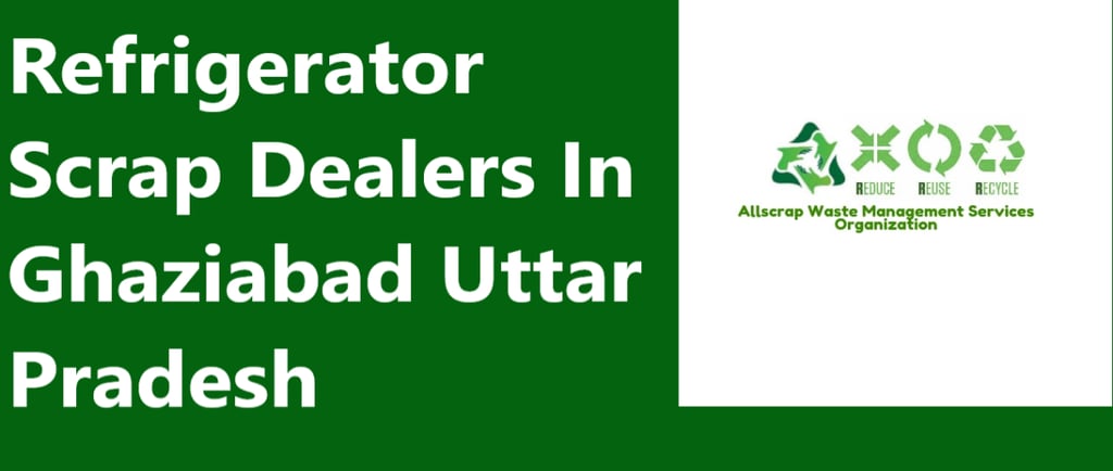 Refrigerator Scrap Dealers In Ghaziabad Uttar Pradesh