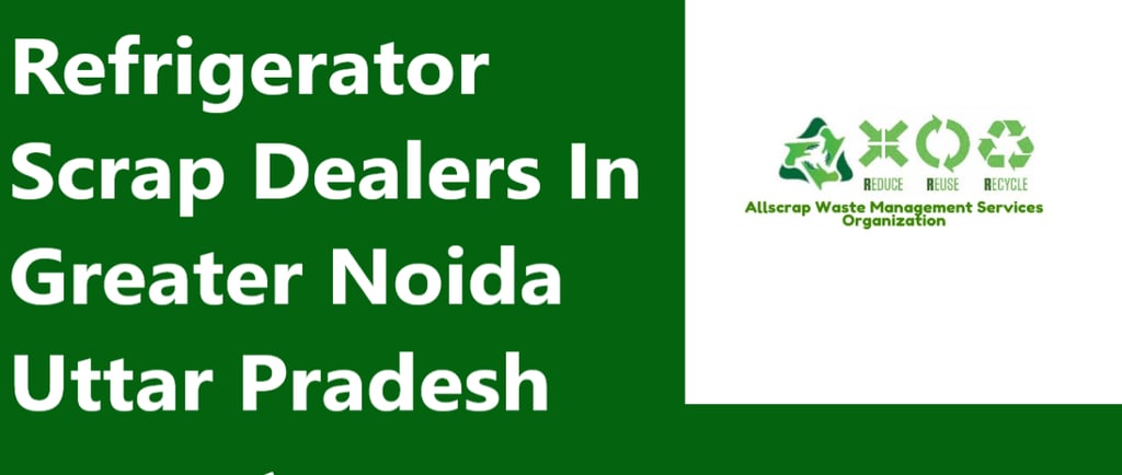Refrigerator Scrap Dealers In Greater Noida Uttar Pradesh