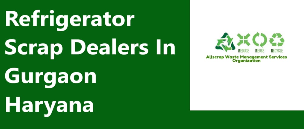 Refrigerator Scrap Dealers In Gurgaon Haryana