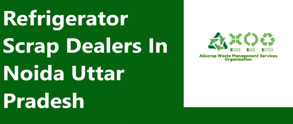 Refrigerator Scrap Dealers In Noida Uttar Pradesh