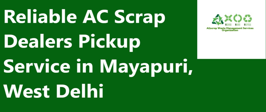 Reliable AC Scrap Dealers Pickup Service in Mayapuri, West Delhi