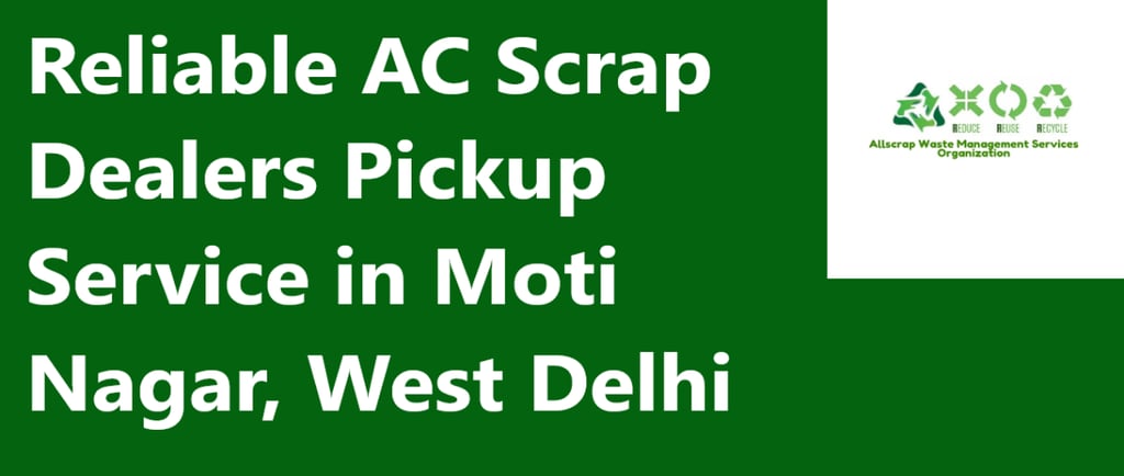 Reliable AC Scrap Dealers Pickup Service in Moti Nagar, West Delhi