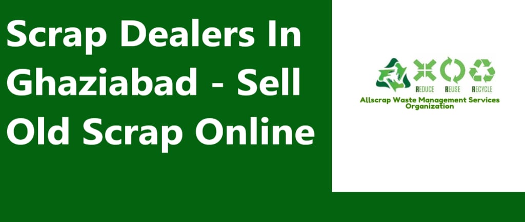 Scrap Dealers In Ghaziabad - Sell Old Scrap Online