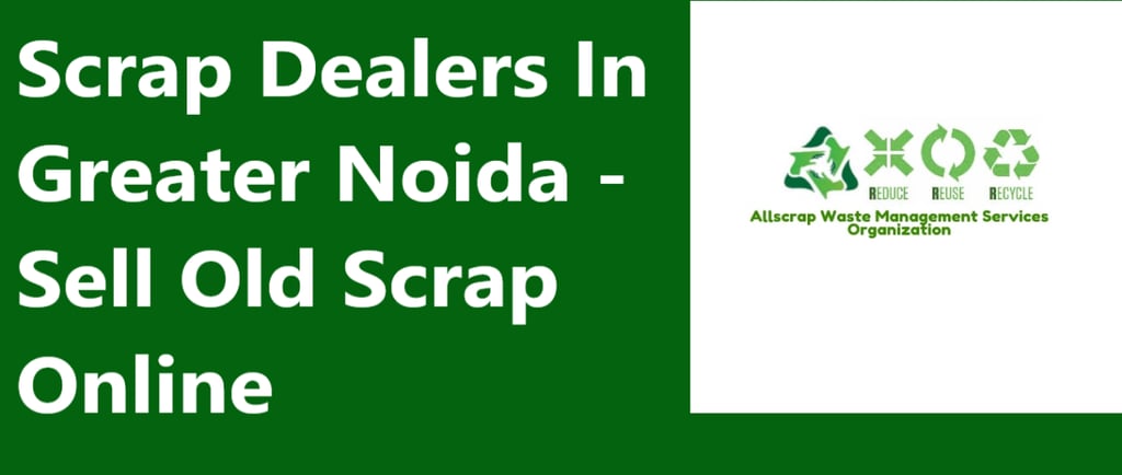Scrap Dealers In Greater Noida - Sell Old Scrap Online