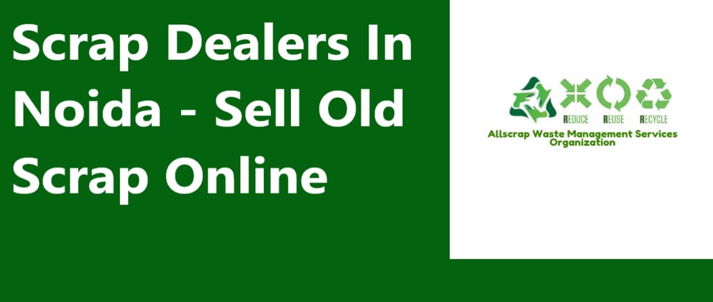 Scrap Dealers In Noida - Sell Old Scrap Online