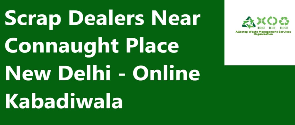 Scrap Dealers Near Connaught Place New Delhi - Online Kabadiwala