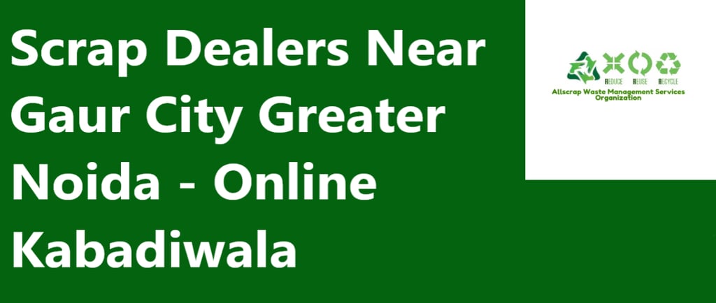 Scrap Dealers Near Gaur City Greater Noida - Online Kabadiwala