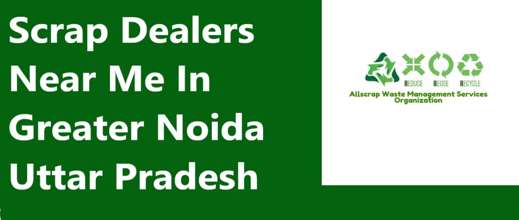 Scrap Dealers Near Me In Greater Noida Uttar Pradesh