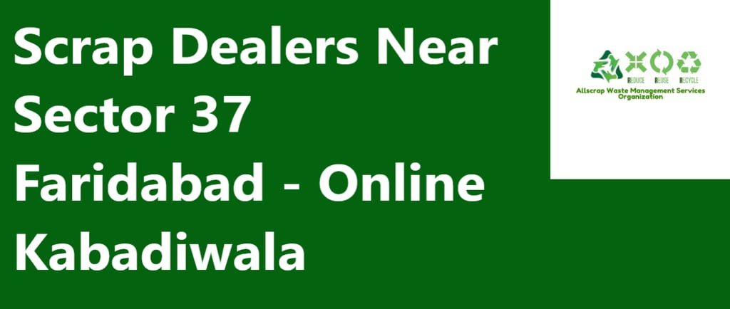 Scrap Dealers Near Sector 37 Faridabad - Online Kabadiwala