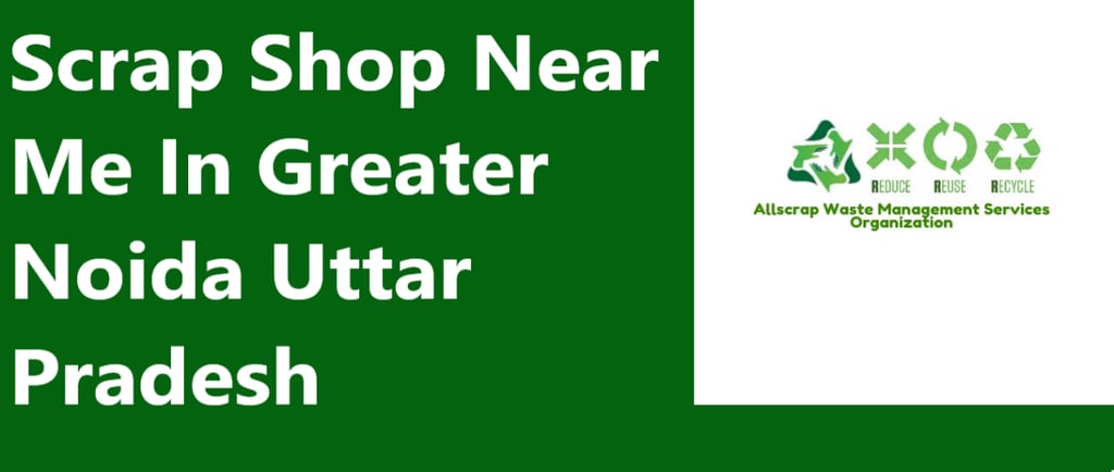Scrap Shop Near Me In Greater Noida Uttar Pradesh