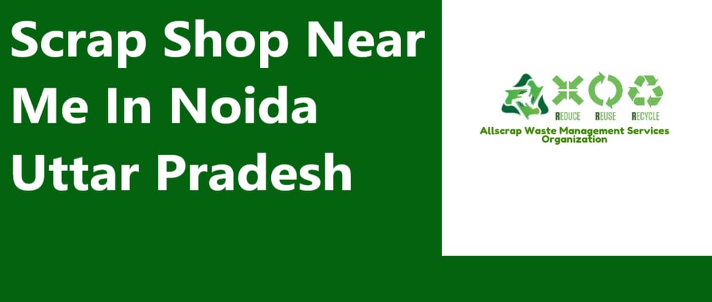 Scrap Shop Near Me In Noida Uttar Pradesh